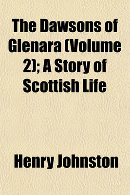 Book cover for The Dawsons of Glenara (Volume 2); A Story of Scottish Life