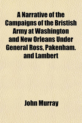 Book cover for A Narrative of the Campaigns of the Bristish Army at Washington and New Orleans Under General Ross, Pakenham. and Lambert