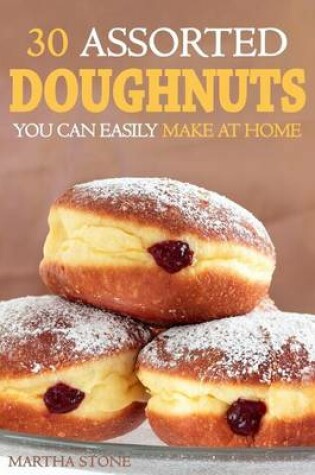 Cover of 30 Assorted Doughnuts You Can Easily Make at Home