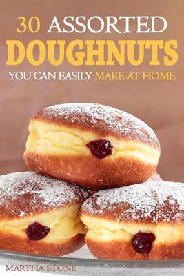Book cover for 30 Assorted Doughnuts You Can Easily Make at Home