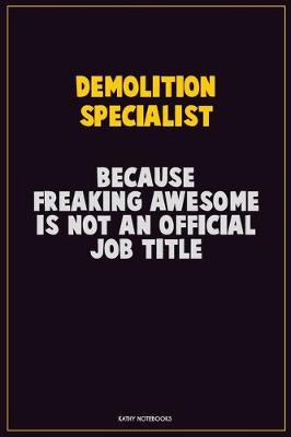 Book cover for Demolition Specialist, Because Freaking Awesome Is Not An Official Job Title