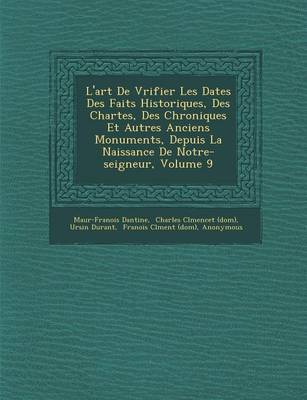 Book cover for L'Art de V Rifier Les Dates Des Faits Historiques, Des Chartes, Des Chroniques Et Autres Anciens Monuments, Depuis La Naissance de Notre-Seigneur, Volume 9