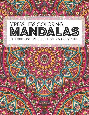 Book cover for Stress Less Coloring Mandalas 50+ Coloring Pages For Peace And Relaxation