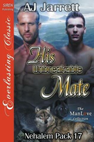 Cover of His Unbreakable Mate [Nehalem Pack 17] (Siren Publishing Everlasting Classic Manlove)