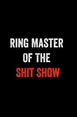 Book cover for Ring Master Of The Shit Show