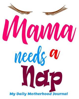 Book cover for Mama Needs a Nap My Daily Motherhood Journal