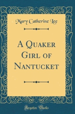 Cover of A Quaker Girl of Nantucket (Classic Reprint)