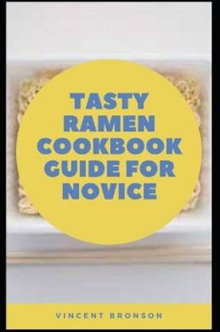 Cover of Tasty Ramen Cookbook Guide For Novice