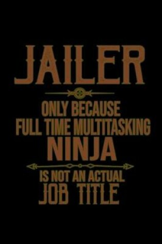 Cover of Jailer. Only because full time multitasking ninja is not an actual job title