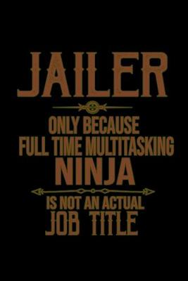 Book cover for Jailer. Only because full time multitasking ninja is not an actual job title