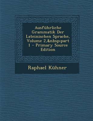 Book cover for Ausfuhrliche Grammatik Der Lateinischen Sprache, Volume 2, Part 1