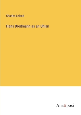 Book cover for Hans Breitmann as an Uhlan