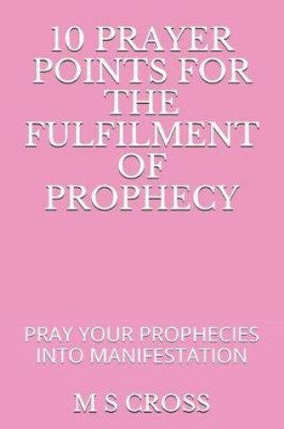 Cover of 10 Prayer Points for the Fulfilment of Prophecy