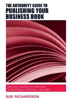 Book cover for The Authority Guide to Publishing Your Business Book