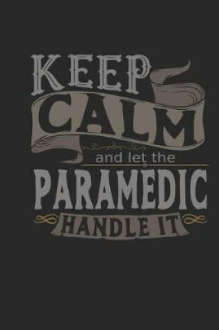 Cover of Keep Calm and Let the Paramedic Handle It