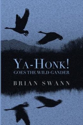Cover of Ya-Honk! Goes the Wild Gander