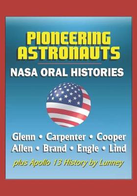 Book cover for Pioneering Astronauts, NASA Oral Histories - Glenn, Carpenter, Cooper, Allen, Brand, Engle, Lind, plus Apollo 13 History by Lunney - Mercury, Gemini, Apollo Programs