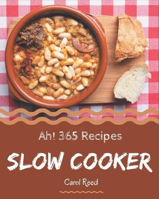 Book cover for Ah! 365 Slow Cooker Recipes