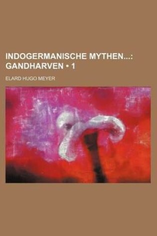 Cover of Indogermanische Mythen (1); Gandharven