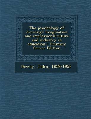 Book cover for The Psychology of Drawing= Imagination and Expression=culture and Industry in Education - Primary Source Edition