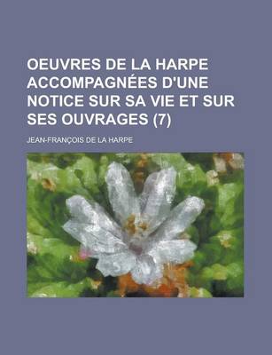 Book cover for Oeuvres de La Harpe Accompagnees D'Une Notice Sur Sa Vie Et Sur Ses Ouvrages (7)