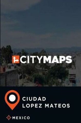 Cover of City Maps Ciudad Lopez Mateos Mexico