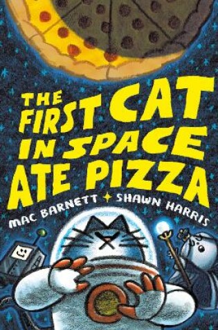 Cover of The First Cat in Space Ate Pizza