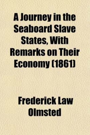 Cover of A Journey in the Seaboard Slave States, with Remarks on Their Economy