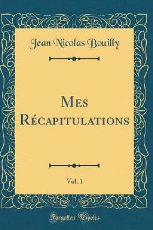 Cover of Mes Récapitulations, Vol. 1 (Classic Reprint)