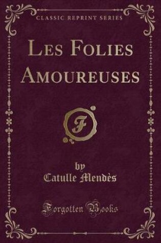 Cover of Les Folies Amoureuses (Classic Reprint)