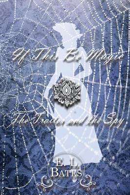 Book cover for If This Be Magic & the Traitor and the Spy