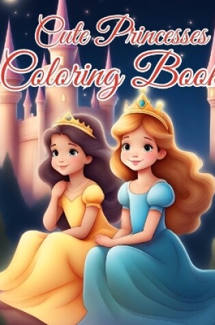 Cover of Cute Princesses Coloring Book