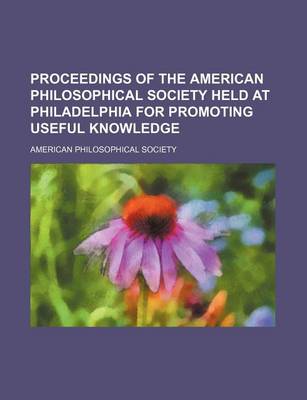 Book cover for Proceedings of the American Philosophical Society Held at Philadelphia for Promoting Useful Knowledge (Volume 15-16; V. 23)