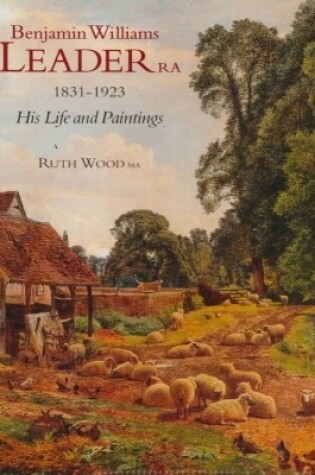 Cover of Benjamin Williams Leader R.a. 1831-1923: His Life and Paintings