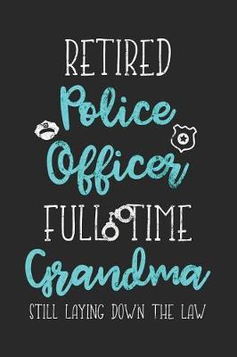 Book cover for Retired Police Officer Full Time Grandma Still Laying Down The Law