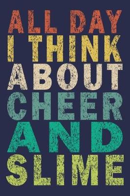 Book cover for All Day I Think About Cheer And Slime