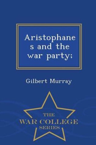 Cover of Aristophanes and the War Party; - War College Series