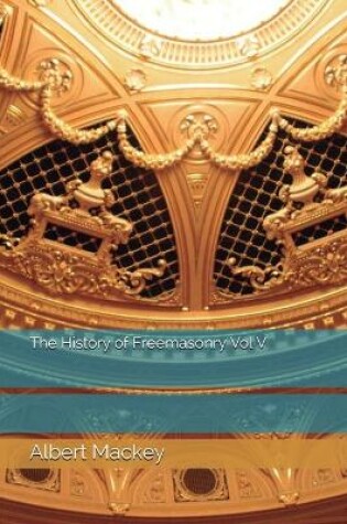 Cover of The History of Freemasonry Vol V