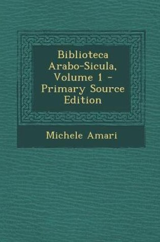 Cover of Biblioteca Arabo-Sicula, Volume 1 - Primary Source Edition