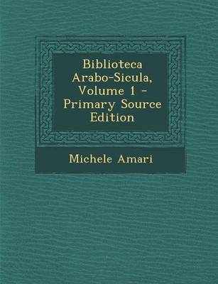 Book cover for Biblioteca Arabo-Sicula, Volume 1 - Primary Source Edition