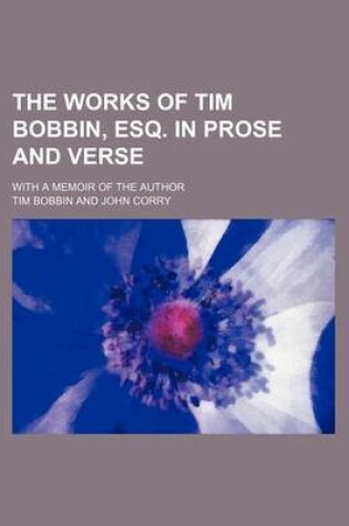Cover of The Works of Tim Bobbin, Esq. in Prose and Verse; With a Memoir of the Author