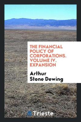 Book cover for The Financial Policy of Corporations. Volume IV. Expansion