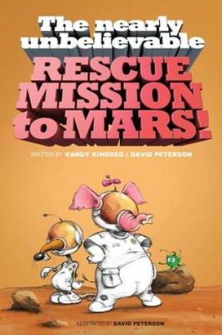 Cover of The Nearly Unbelievable Rescue Mission to Mars