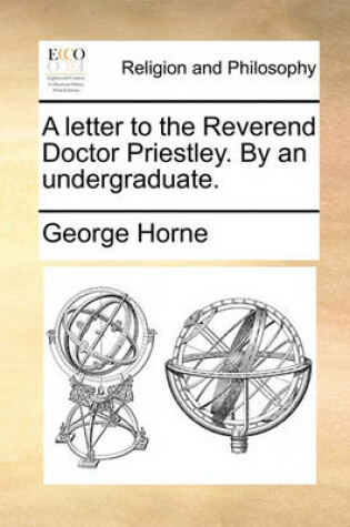 Cover of A Letter to the Reverend Doctor Priestley. by an Undergraduate.