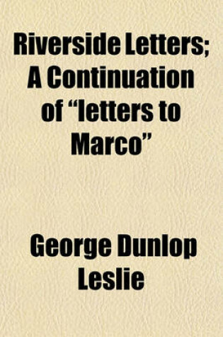 Cover of Riverside Letters; A Continuation of "Letters to Marco"