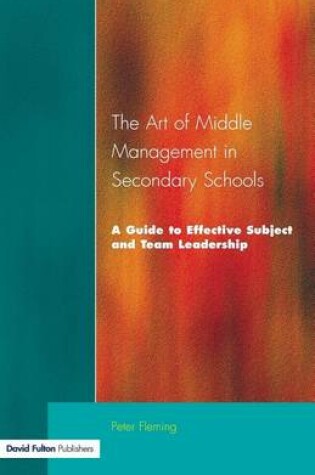 Cover of Art of Middle Management in Secondary Schools, The: A Guide to Effective Subject and Team Leadership