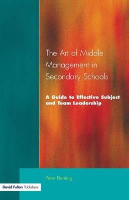 Book cover for Art of Middle Management in Secondary Schools, The: A Guide to Effective Subject and Team Leadership
