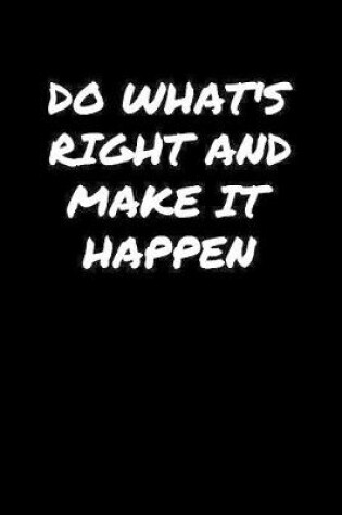 Cover of Do What's Right and Make It Happen