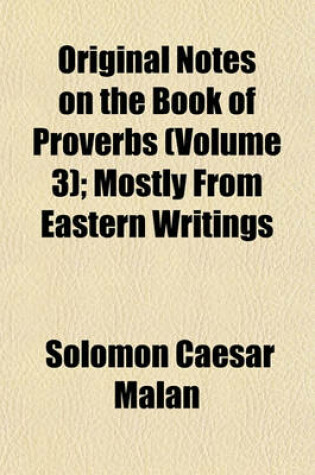 Cover of Original Notes on the Book of Proverbs (Volume 3); Mostly from Eastern Writings