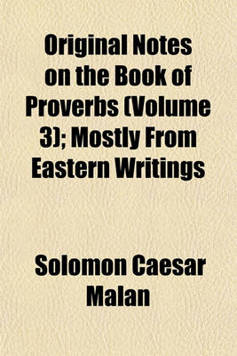 Book cover for Original Notes on the Book of Proverbs (Volume 3); Mostly from Eastern Writings